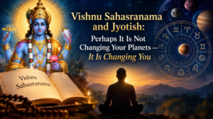 Vishnu Sahasranama and Jyotish: Perhaps It Is Not Changing Your Planets — It Is Changing You